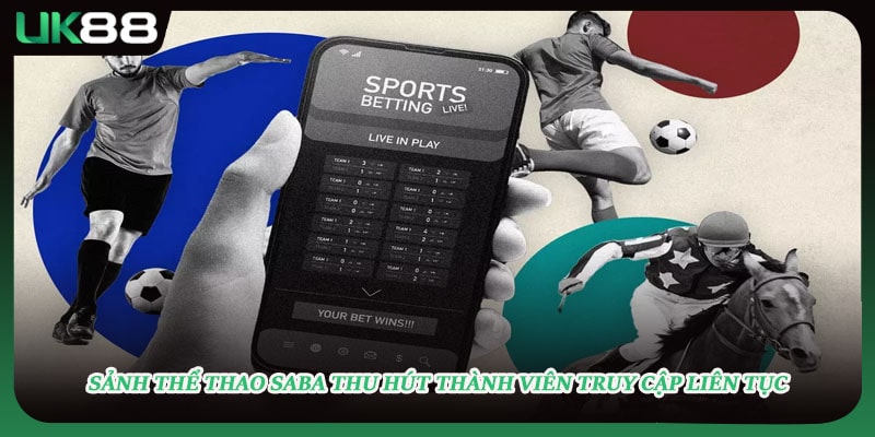 Sảnh thể thao Saba thu hút thành viên truy cập liên tục